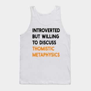 introverted but willing to discuss thomistic metaphysics Tank Top